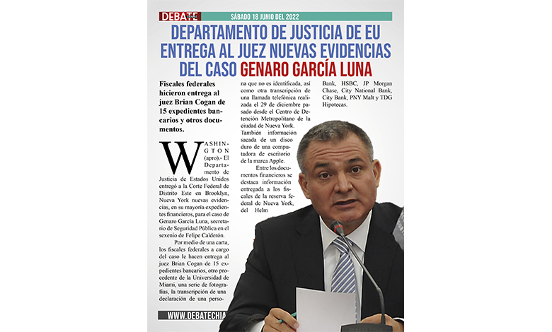  Departamento de Justicia de EU entrega al juez nuevas evidencias del caso Genaro García Luna