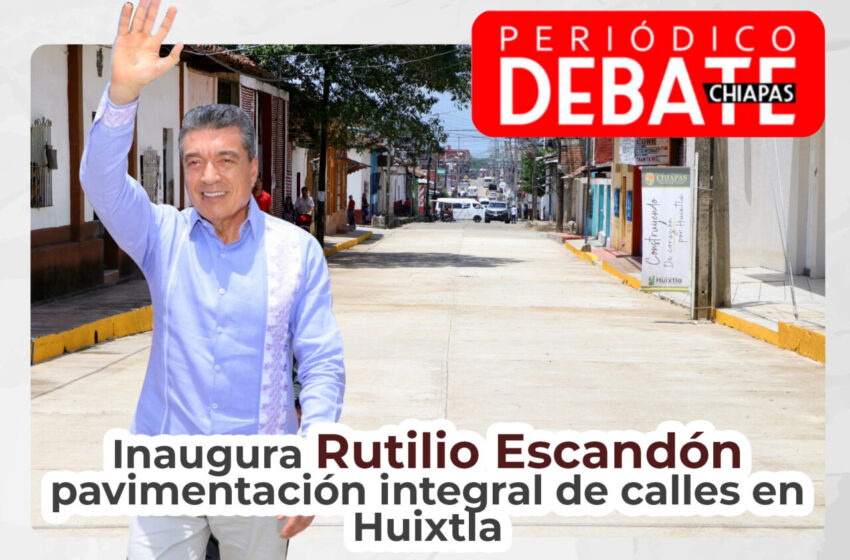  Inaugura Rutilio Escandón pavimentación integral de calles en Huixtla