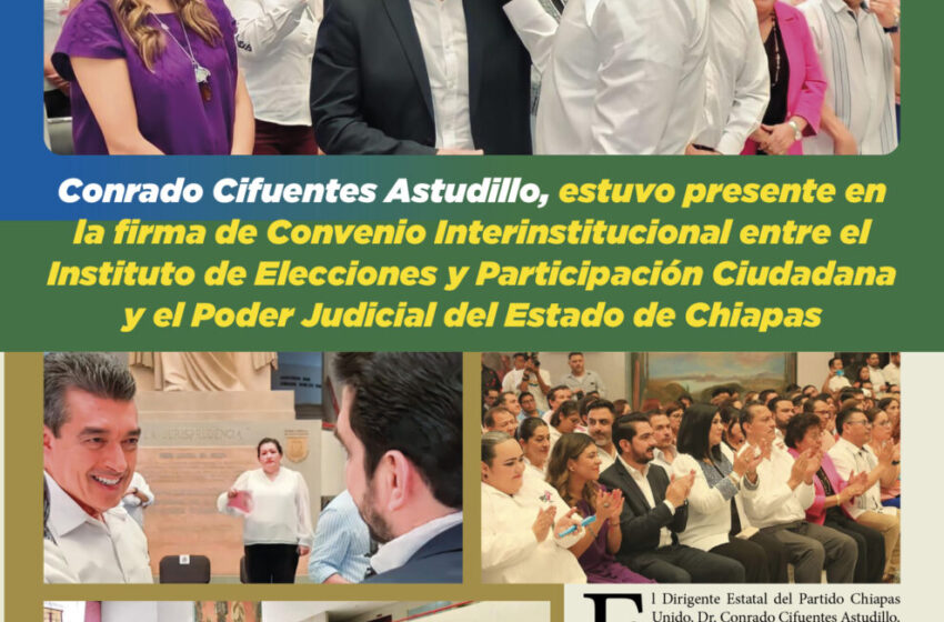  Conrado Cifuentes Astudillo, estuvo presente en la firma de Convenio Interinstitucional entre el Instituto de Elecciones y Participación Ciudadana y el Poder Judicial del Estado de Chiapas
