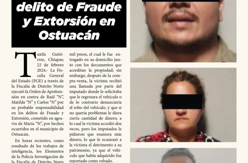  FGE detiene a tres personas como presuntos responsables del delito de Fraude y Extorsión en Ostuacán