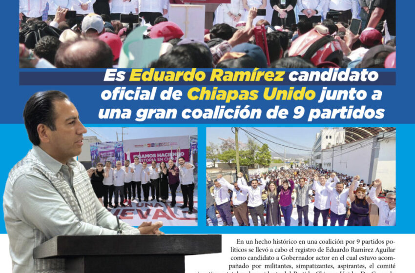  Es Eduardo Ramírez candidato oficial de Chiapas Unido junto a una gran coalición de 9 partidos