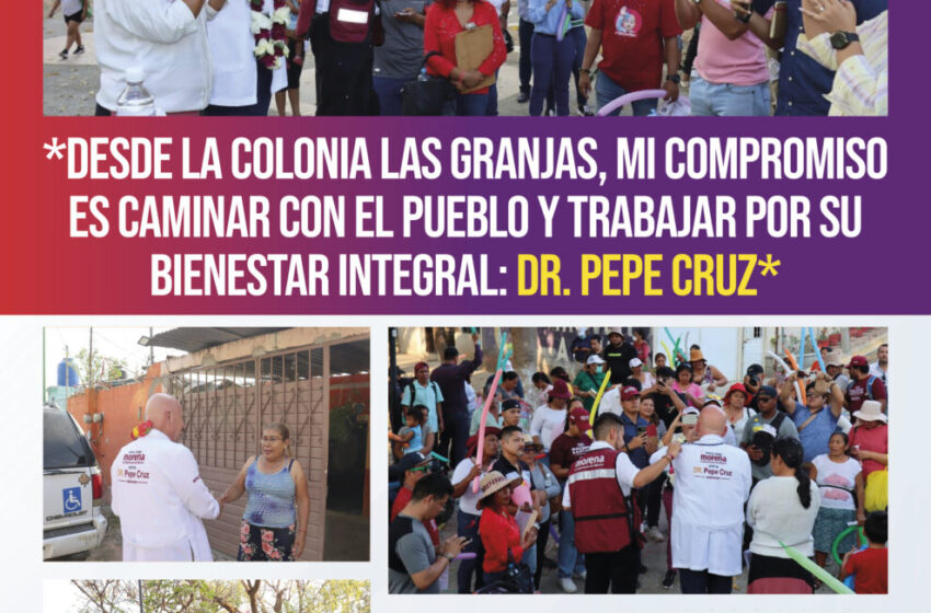  *Desde la colonia Las Granjas, mi compromiso es caminar con el pueblo y trabajar por su bienestar integral: Dr. Pepe Cruz*