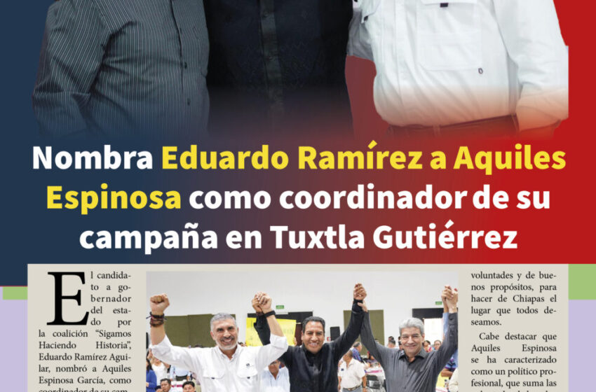  Nombra Eduardo Ramírez a Aquiles Espinosa como coordinador de su campaña en Tuxtla Gutiérrez