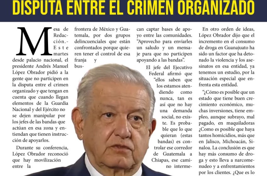  Pide López Obrador que la gente no participe en la disputa entre el crimen organizado
