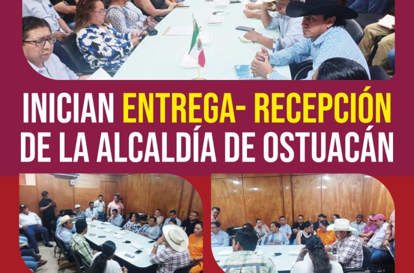  Inician entrega- recepción de la Alcaldía de Ostuacán