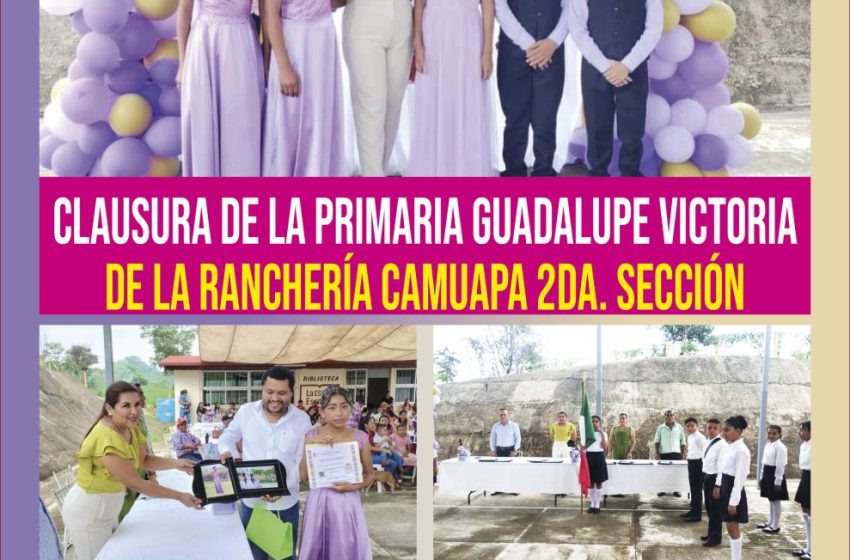  Clausura de la primaria Guadalupe Victoria de la ranchería Camuapa 2da. Sección