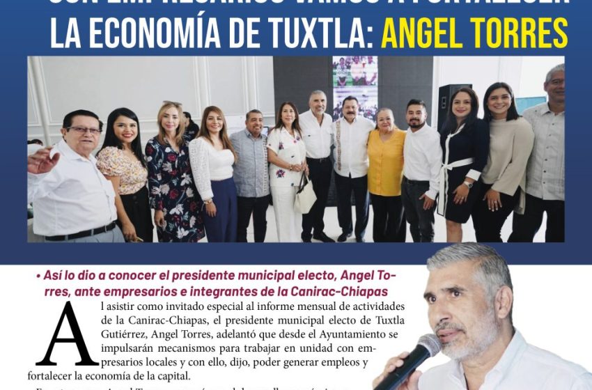  En unidad con empresarios vamos a fortalecer la economía de Tuxtla: Angel Torres