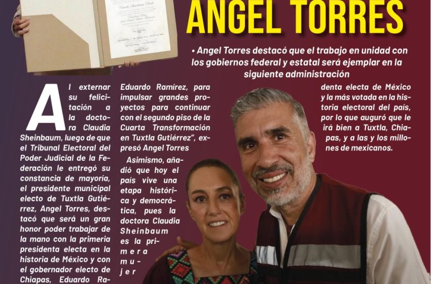  Será un honor trabajar de la mano con Claudia Sheinbaum: Angel Torres*